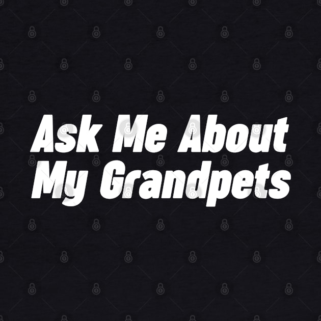 Grandpa Gift - Ask me about my Grandpets by NomiCrafts